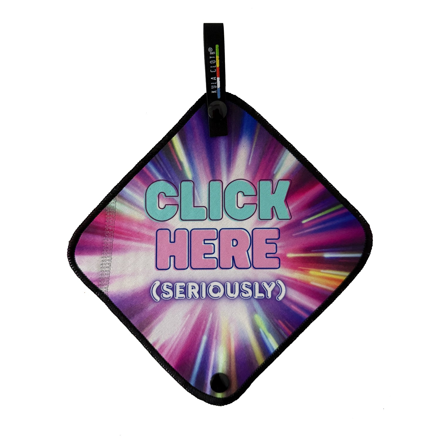 'Click Here, Seriously' - Limited Batch Kula Cloth®